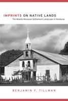 Imprints on Native Lands: The Miskito-Moravian Settlement Landscape in Honduras 0816524548 Book Cover