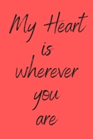 My heart is wherever you are: Cute Quote Valentines Day Gift Notebook for Boyfriend Girlfriend Wife Husband Fiance Couples Gifts Anniversary: Great ... Couples Gifts Present For Anniversary 1659538777 Book Cover