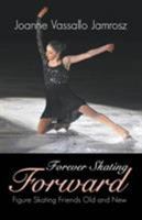 Forever Skating Forward: Figure Skating Friends Old and New 1681111209 Book Cover