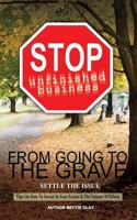 Stop Unfinished Business From Going To The Grave: Settle The Issue 0615855423 Book Cover