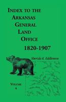 Index to the Arkansas General Land Office, 1820-1907, Volume Four: Covering the Counties of Benton and Carroll 0788410962 Book Cover