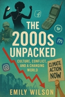 The 2000s Unpacked: Culture, Conflict, and a Changing World B0DXL8PYLR Book Cover