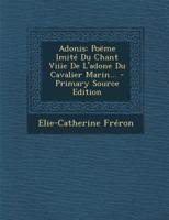 Adonis: Poëme Imité Du Chant Viiie De L'adone Du Cavalier Marin... 1021842206 Book Cover