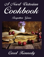 A Novel Victorian Cookbook: Forgotten Gems 1945494158 Book Cover