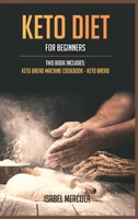 Keto Diet for beginners: 2 manuscripts: Keto Bread Machine Cookbook, Keto Bread 1914306244 Book Cover