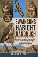 SWAINSONS HABICHT HANDBUCH: Der ultimative Leitfaden zu Pflege, Verhalten, Migration, Lebensraum, Jagd, Fortpflanzung, Ökologie, Naturschutz und ... Wildtierbewusstsein (German Edition) B0H1H5RDPJ Book Cover