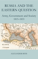 Russia and the Eastern Question: Army, Government and Society, 1815-1833 (British Academy Postdoctoral Fellowship Monographs) 0197263275 Book Cover
