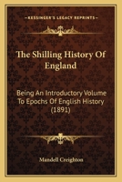 The Shilling History Of England: Being An Introductory Volume To Epochs Of English History 1164854852 Book Cover