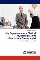 My Experience as a Clinical Psychologist and Counseling Psychologist: A Veteran Psychotherapist 3847347667 Book Cover