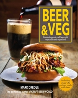 Beer and Veg Cookbook: Combining great craft beer with vegetarian and vegan food 1912983400 Book Cover