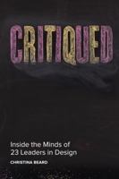 Critiqued: Inside the Minds of 23 Leaders in Design 0321897412 Book Cover