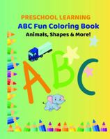 Preschool Learning ABC Fun Coloring Book. Animals, Shapes & More!: A Creative Coloring Book for Kids Featuring Animals, Shapes, and Everyday Objects! B0F1C3NGT2 Book Cover