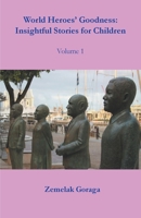 World Heroes' Goodness: Insightful Stories for Children B0CS2JK754 Book Cover