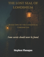 The Lost Seal of Londinium: Book One of the Londinium Chronicles B0GS51LGW4 Book Cover