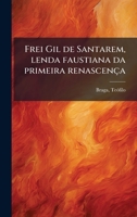 Frei Gil de Santarem, lenda faustiana da primeira renascença (Portuguese Edition) 1024186563 Book Cover