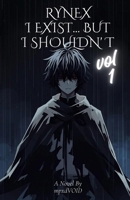 RYNEX : I EXIST... BUT I SHOULDN'T (volume one) B0HGYVW1HN Book Cover