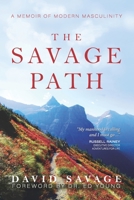 The Savage Path: A Memoir of Modern Masculinity 1736291211 Book Cover