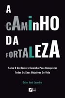 A caminho da Fortaleza - Saiba o verdadeiro caminho para conquistar todos os seus objetivos de vida (Portuguese Edition) 655428625X Book Cover