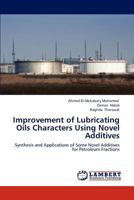 Improvement of Lubricating Oils Characters Using Novel Additives: Synthesis and Applications of Some Novel Additives for Petroleum Fractions 365923642X Book Cover