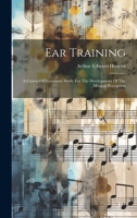 Ear Training: A Course Of Systematic Study For The Development Of The Musical Perception 102043922X Book Cover