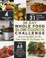 30 Day Whole Food Slow Cooker Challenge: Chef Approved 30 Day Whole Food Slow Cooker Challenge Recipes Made For Your Slow Cooker - Cook More Eat Better 1952117208 Book Cover