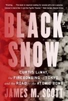 Black Snow: Curtis LeMay, the Firebombing of Tokyo, and the Road to the Atomic Bomb 1324074604 Book Cover