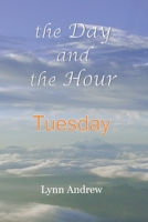 The Day and the Hour: Tuesday 0578861135 Book Cover