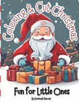 Coloring & Cut Christmas Fun for Little Ones - Age 1+: Christmas Coloring Book - Santa Claus Letters - Children's Christmas Art - Kids' Coloring - Easy Cutouts - Creative Holiday Fun B0CMPRSFG5 Book Cover