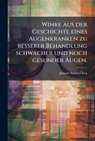 Winke aus der Geschichte eines Augenkranken zu besserer Behandlung schwacher und noch gesunder Augen. 1279942320 Book Cover