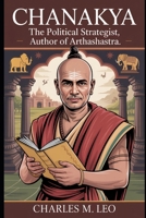 CHANAKYA: THE POLITICAL STRATEGIST – AUTHOR OF ARTHASHASTRA B0FRN5CD4G Book Cover