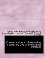 Connecticut as a Colony and as a State; Or, One of the Original Thirteen; 0530139979 Book Cover