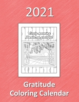 2021 Gratitude Coloring Calendar: Monthly planner with positive affirmations pictures to color B08KH2K6GZ Book Cover