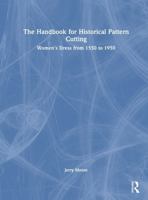 The Handbook for Historical Pattern Cutting: Women’s Dress from 1550 to 1950 1041149379 Book Cover