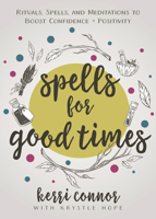 Spells for Good Times: Rituals, Spells & Meditations to Boost Confidence & Positivity 0738770469 Book Cover