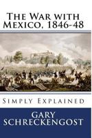 The War with Mexico, 1846-48: Simply Explained 1535198036 Book Cover