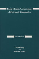 Basic Illinois Government, Third Edition: A Systematic Explanation 0809318229 Book Cover