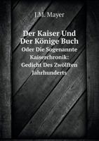 Der Kaiser Und Der K�nige Buch, Oder Die Sogenannte Kaiserchronik: Gedicht Des Zw�lften Jahrhunderts 5519092583 Book Cover