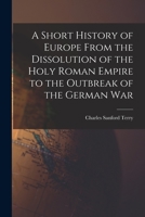 A Short History of Europe From the Dissolution of the Holy Roman Empire to the Outbreak of the German War 9353605741 Book Cover