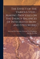The Effect of the Various Steel-making Processes on the Energy Balances of Integrated Iron- and Steelworks 1015209084 Book Cover