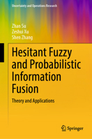 Hesitant Fuzzy and Probabilistic Information Fusion: Theory and Applications 9819731399 Book Cover