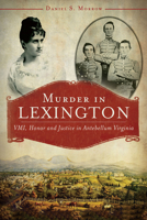 Murder in Lexington: VMI, Honor and Justice in Antebellum Virginia (True Crime) 1609498968 Book Cover