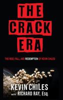 The Crack Era : The Rise, Fall, and Redemption of Kevin Chiles (Paperback) 0979171091 Book Cover