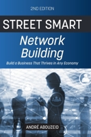 Street Smart Network Building 2nd Edition: Build a Business That Thrives in Any Economy 1039111718 Book Cover