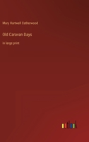 Old Caravan Days: in large print 3368359533 Book Cover