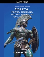 Sparta: Power, Discipline, and the Rise of the Warrior State (Ancient Greece: Rise of Cities, Rise of Gods) B0GSLBRHXB Book Cover