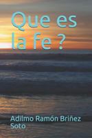 Que Es La Fe ?: Un Puente Al Mundo Espiritual 1549921517 Book Cover