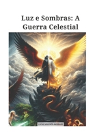 Luz e Sombras: A Guerra Celestial (Portuguese Edition) B0DS9LD3FT Book Cover