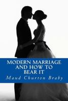 Modern marriage and how to bear it 1502917289 Book Cover