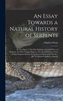 An essay towards a natural history of serpents: in two parts. I. The first exhibits a general view of serpents, in their various aspects...The second ... the world... III. To which is added a third p 101859521X Book Cover