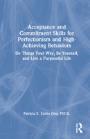 Acceptance and Commitment Skills for Perfectionism and High-Achieving Behaviors: Acceptance and Commitment Skills for Being Your Best Self 0367369192 Book Cover